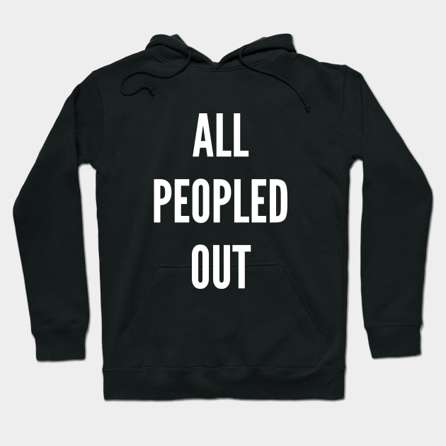 All Peopled Out Hoodie by PowderShot